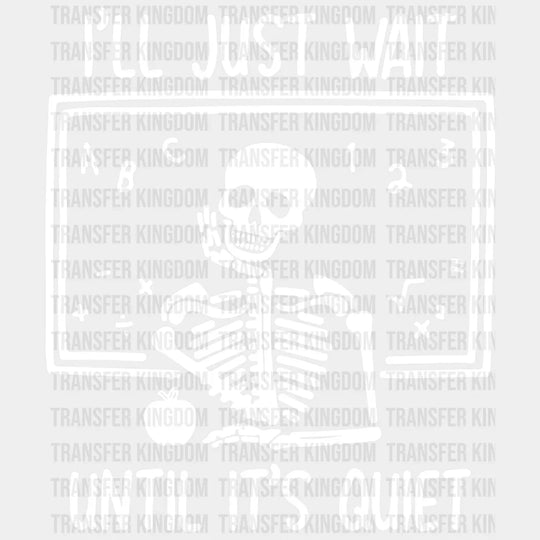 I'll Just Wait Until Its Quiet 100 Days Of School Design - DTF heat transfer - Transfer Kingdom