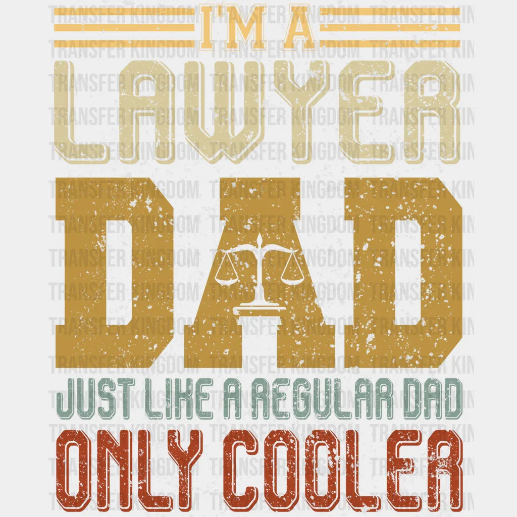 I'm a Lawyer Dad Just Like a Regular Dad Only Cooler Design - DTF heat transfer - Transfer Kingdom