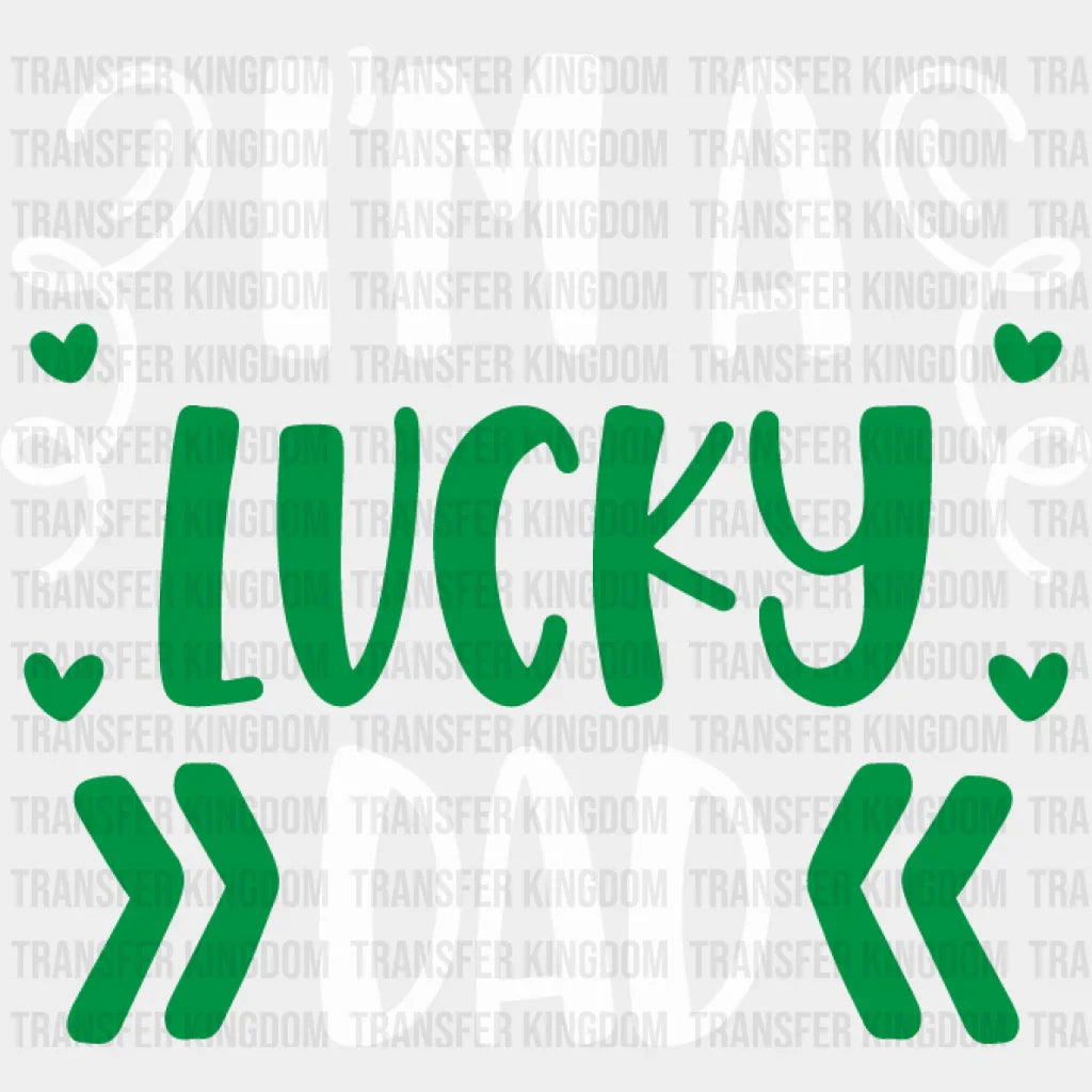 I'm A Lucky Dad St. Patrick's Day Design - DTF heat transfer - Transfer Kingdom