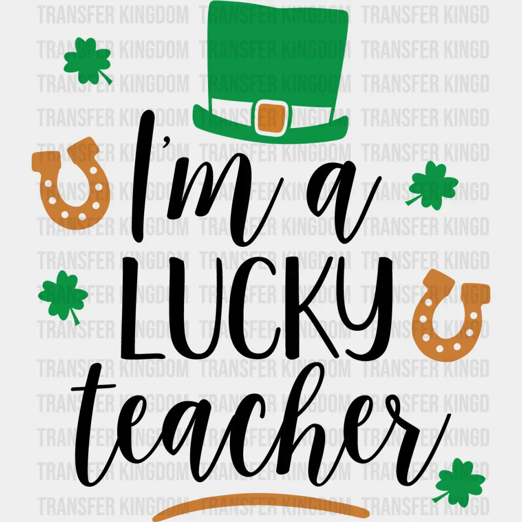 I'm A Lucky Teacher St. Patrick's Day Design - DTF heat transfer - Transfer Kingdom