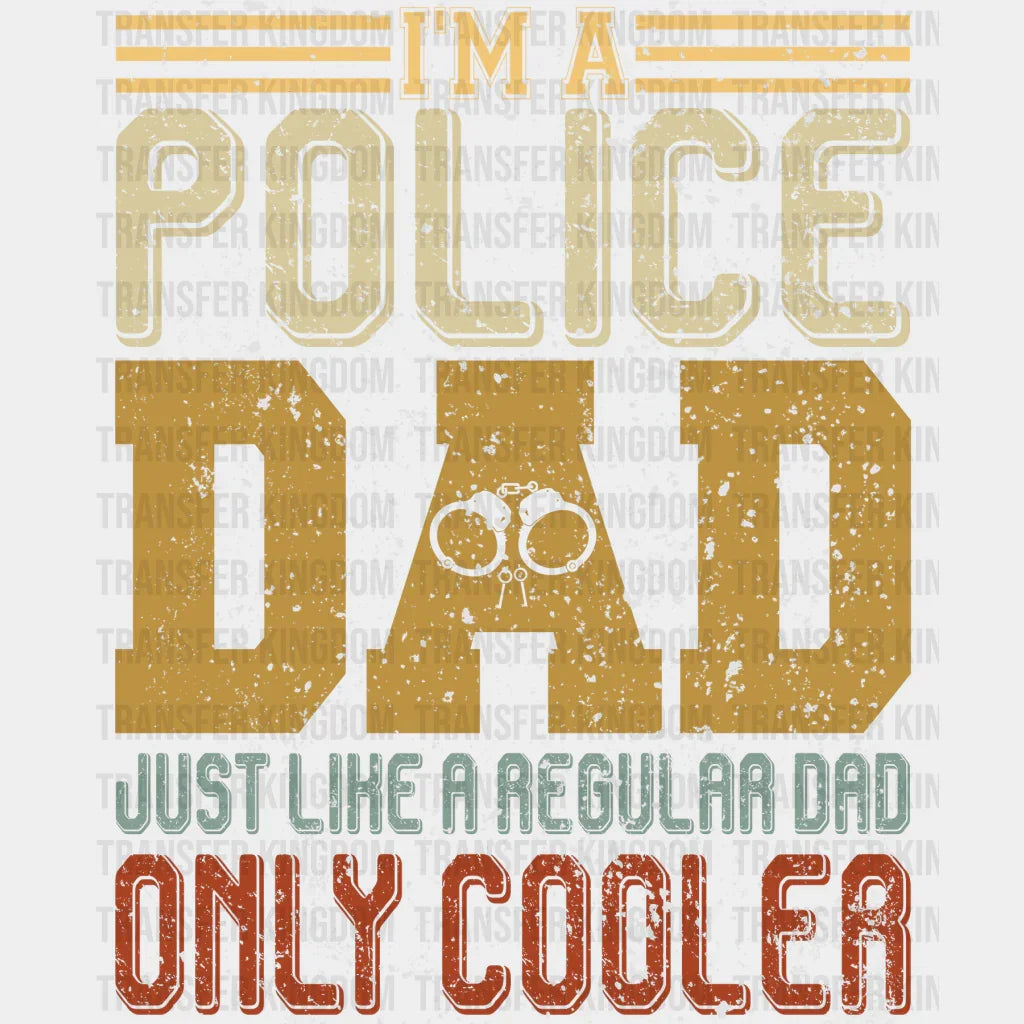 I'm a Police Dad Just Like a Regular Dad Only Cooler Design - DTF heat transfer - Transfer Kingdom