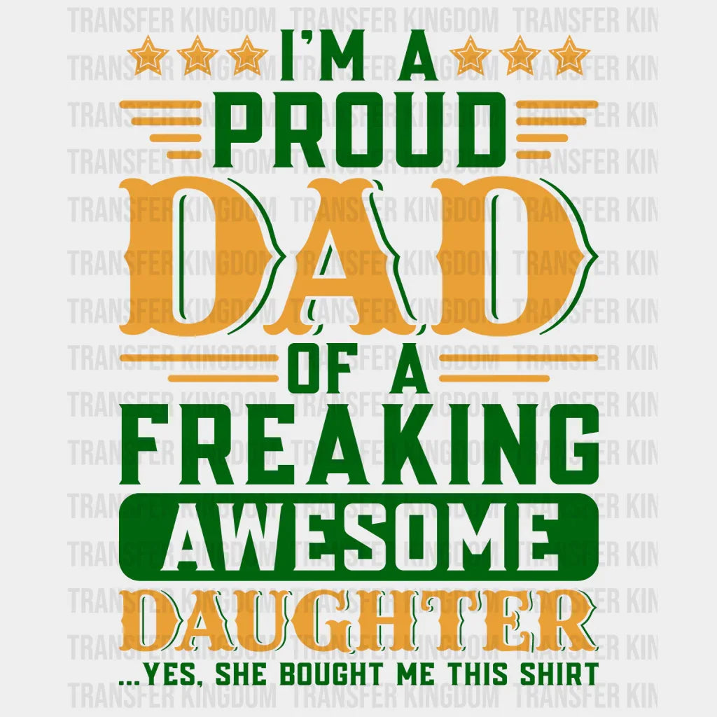 I'm A Proud Dad Of A Freaking Awesome Daughter Design - DTF heat transfer - Transfer Kingdom