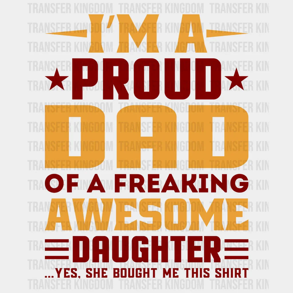 I'm A Proud Dad Of A Freaking Awesome Daughter Design - DTF heat transfer - Transfer Kingdom