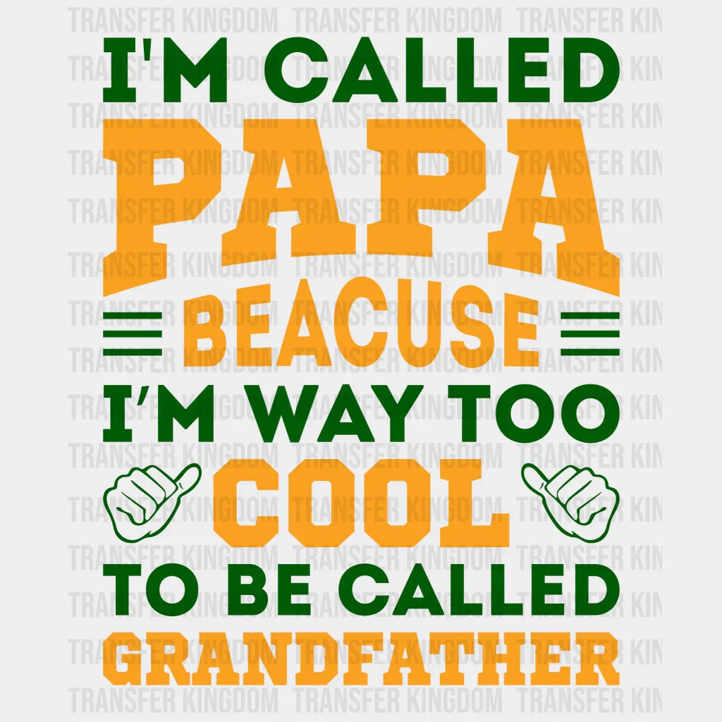 I'm Called Papa Beacuse I'm Way Too Cool To Be Called Grandfather Design - DTF heat transfer - Transfer Kingdom