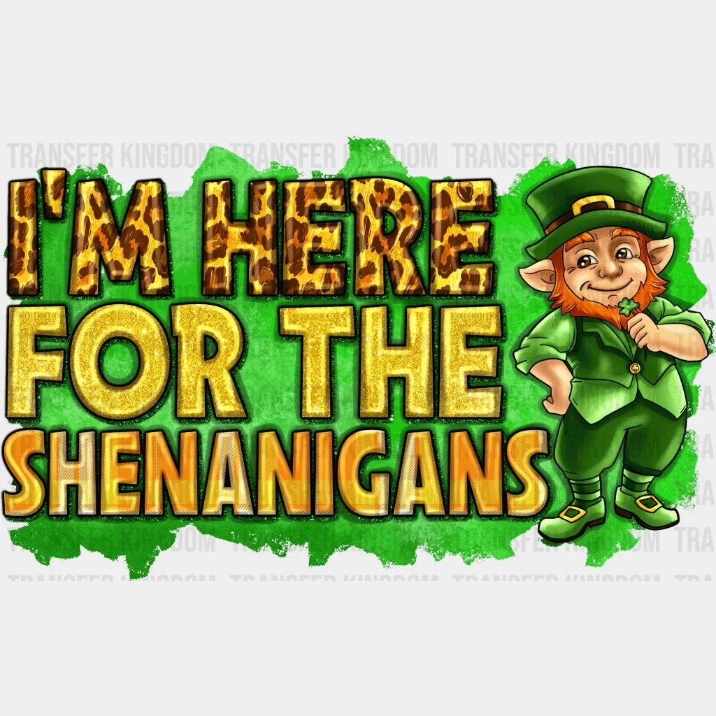 I'm Here For The Shenanigans St. Patrick's Day Design - DTF heat transfer - Transfer Kingdom