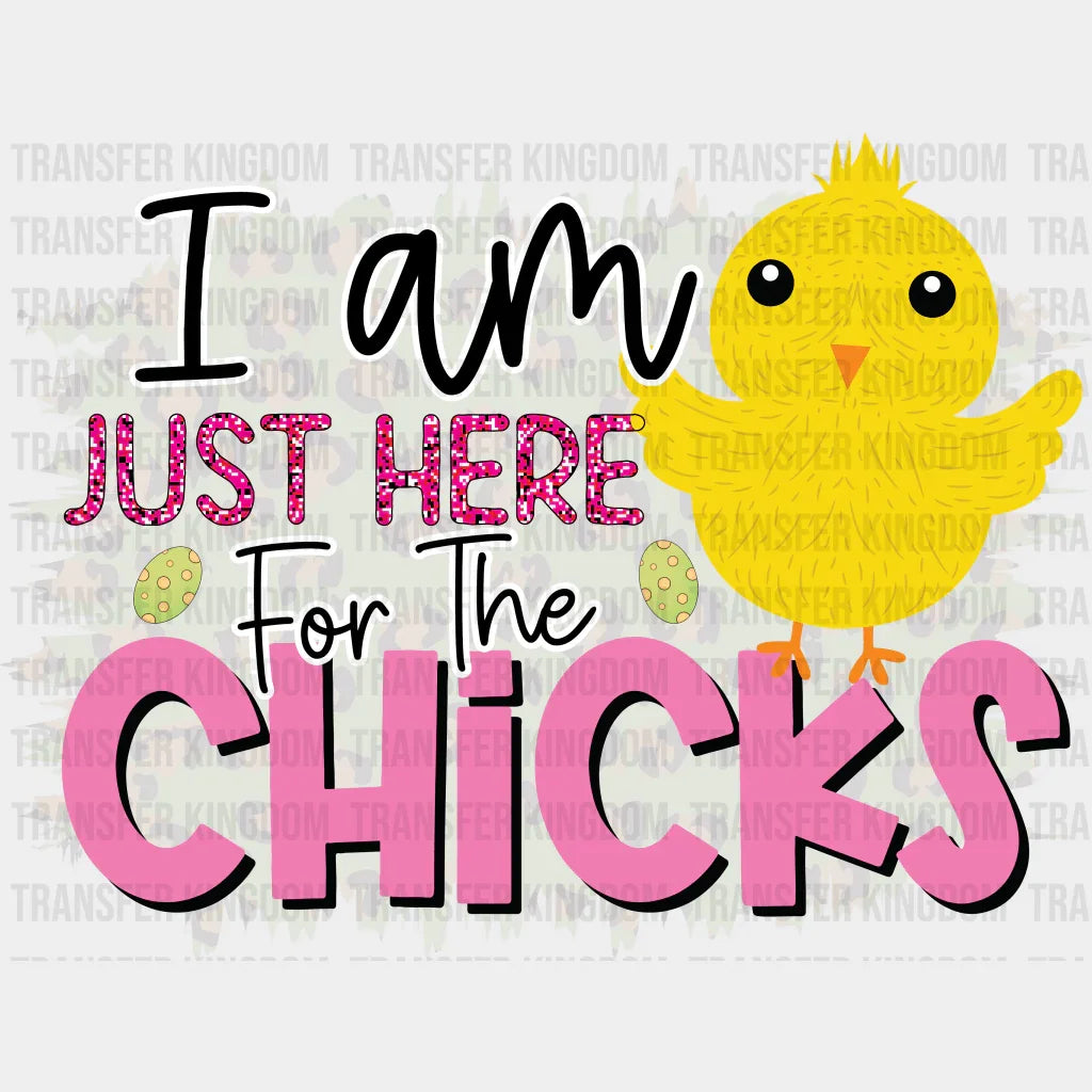 I'm Just Here For The Chicks Easter Design - DTF heat transfer - Transfer Kingdom