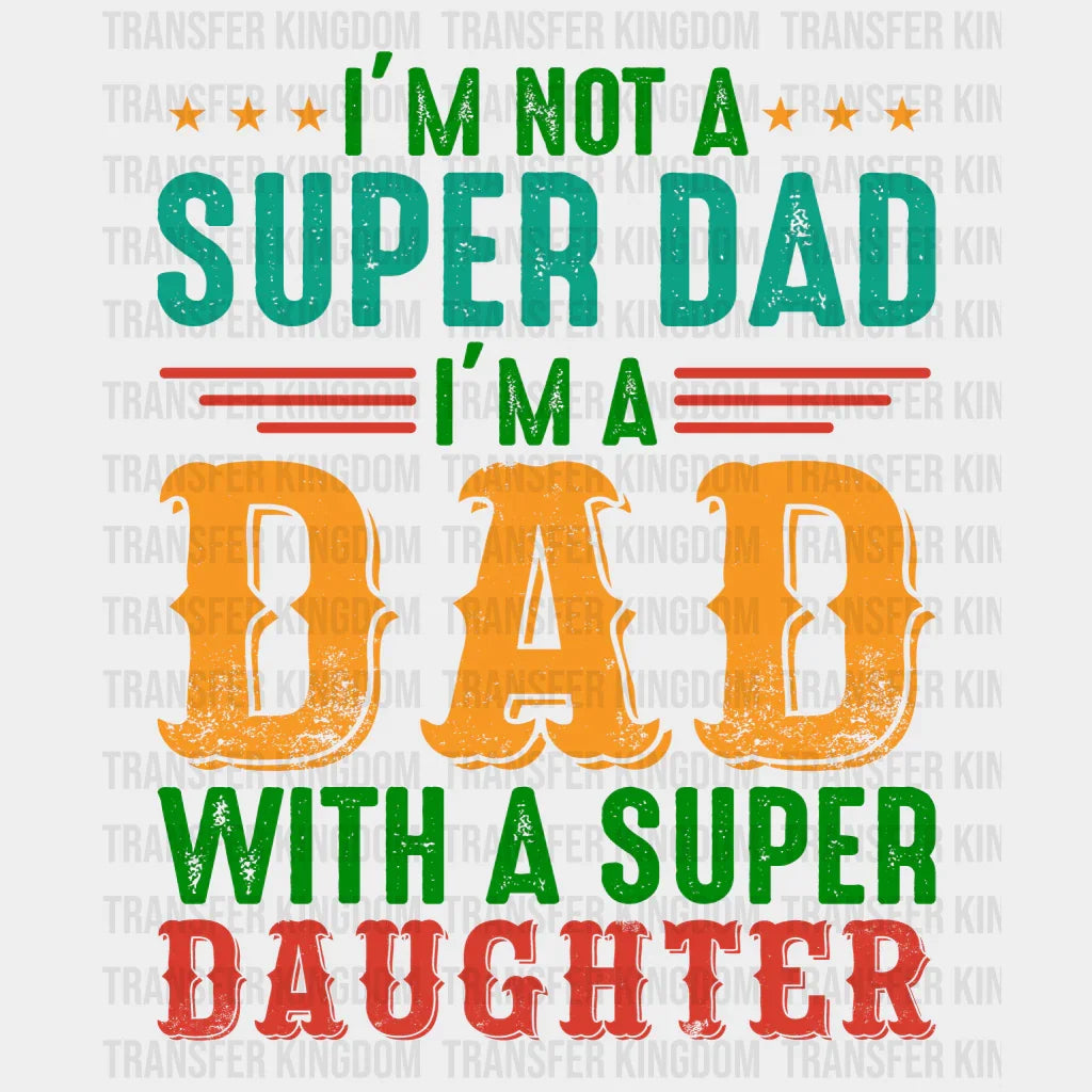 I'm Not A Super Dad I'm A Dad With A Super Daughter Design - DTF heat transfer - Transfer Kingdom