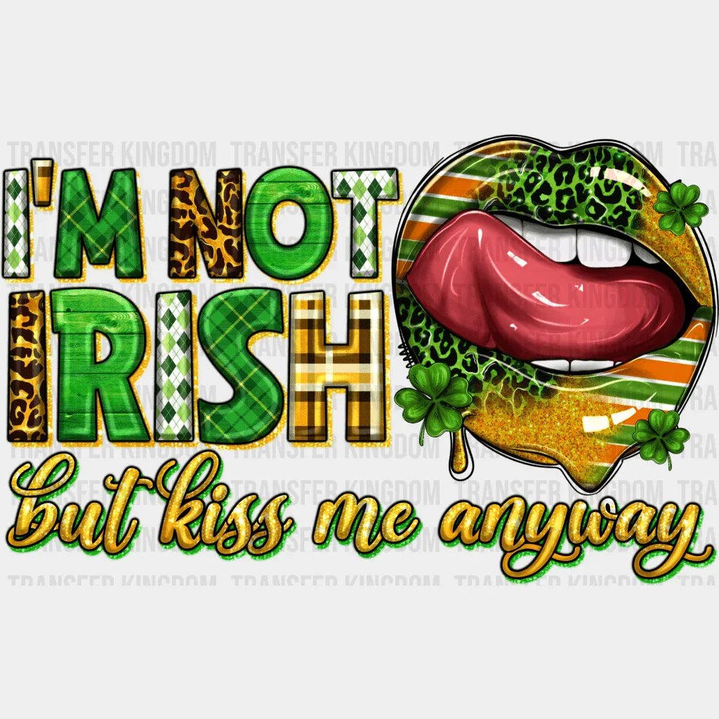 I'm Not Irish But Kiss Me Anyway St. Patrick's Day Design - DTF heat transfer - Transfer Kingdom