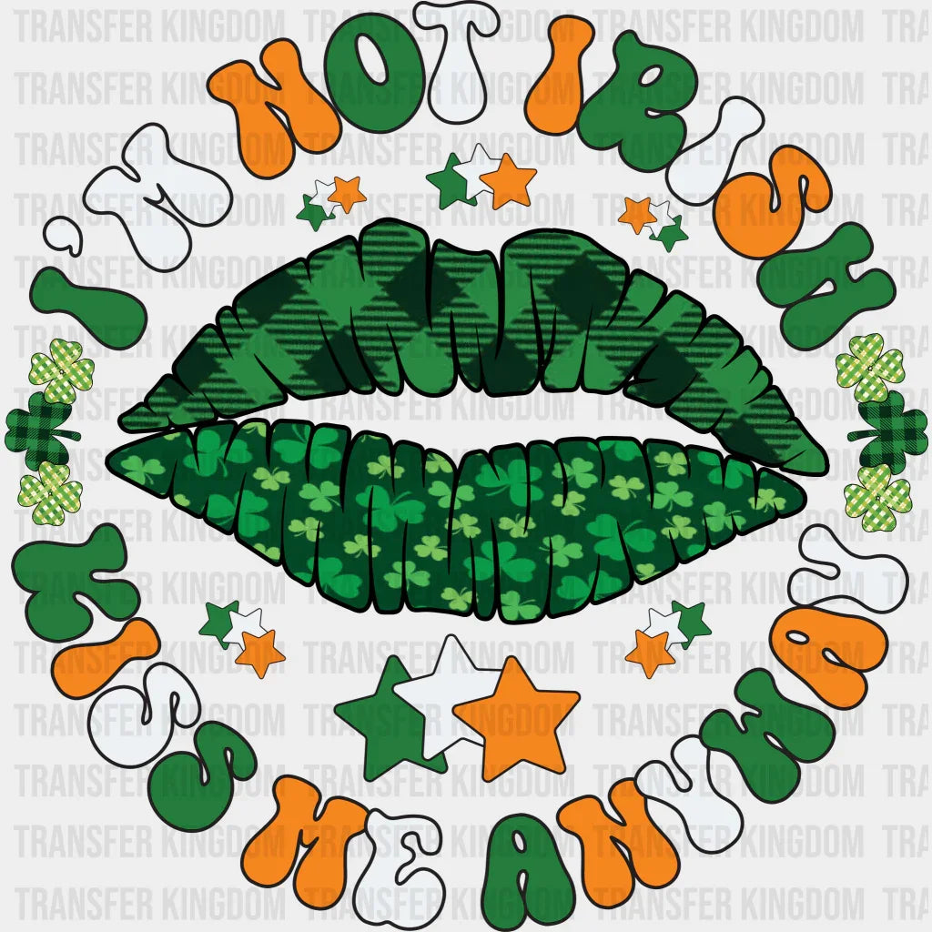 I'm Not Irish Kiss Me Anyway St. Patrick's Day Design - DTF heat transfer - Transfer Kingdom