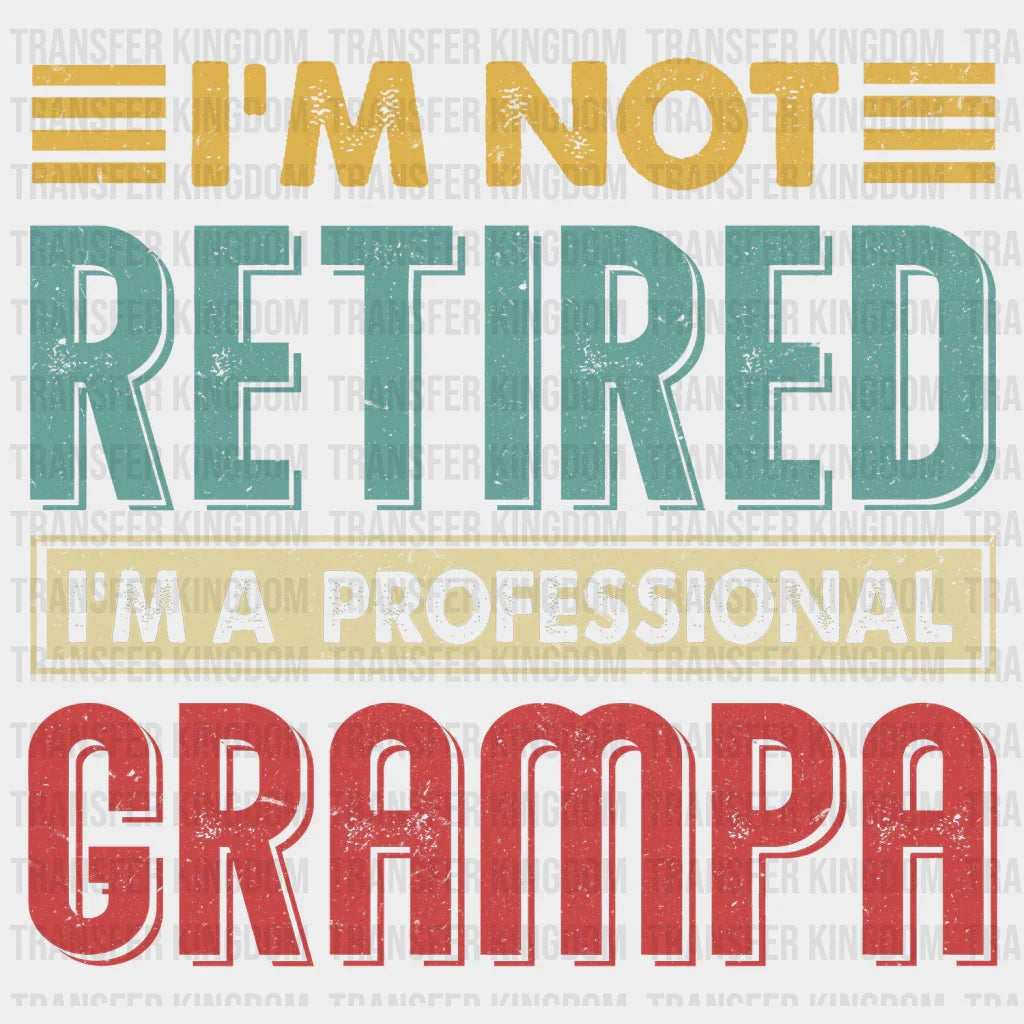 I'm Not Retired I'm a Professional Grampa Design - DTF heat transfer - Transfer Kingdom