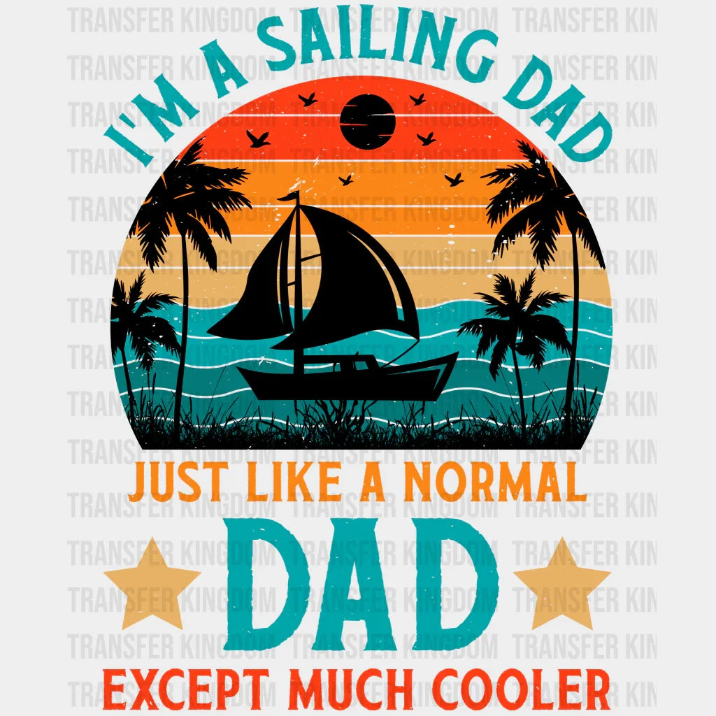 I'm Sailing Dad Just Like Normal Dad Except Much Cooler Design - DTF heat transfer - Transfer Kingdom