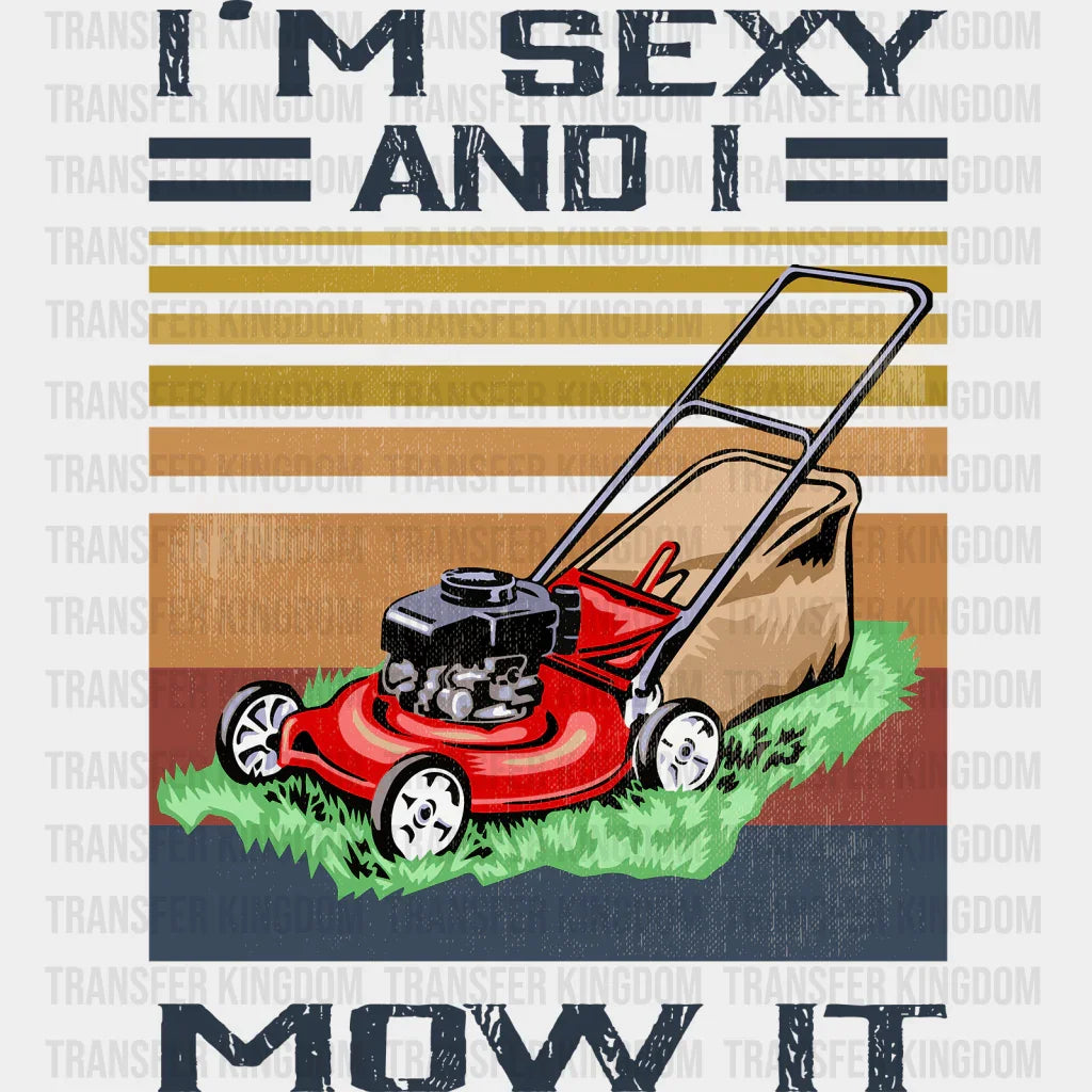I'm Sexy And I Mow It Design - DTF heat transfer - Transfer Kingdom