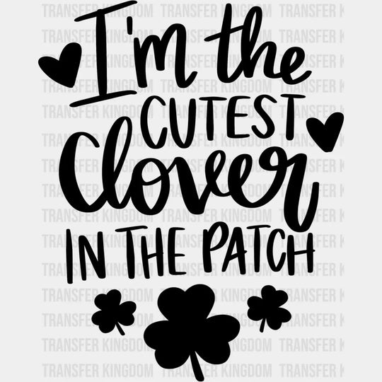 I'm The Cutest Clover In The Patch St. Patrick's Day Design - DTF heat transfer - Transfer Kingdom