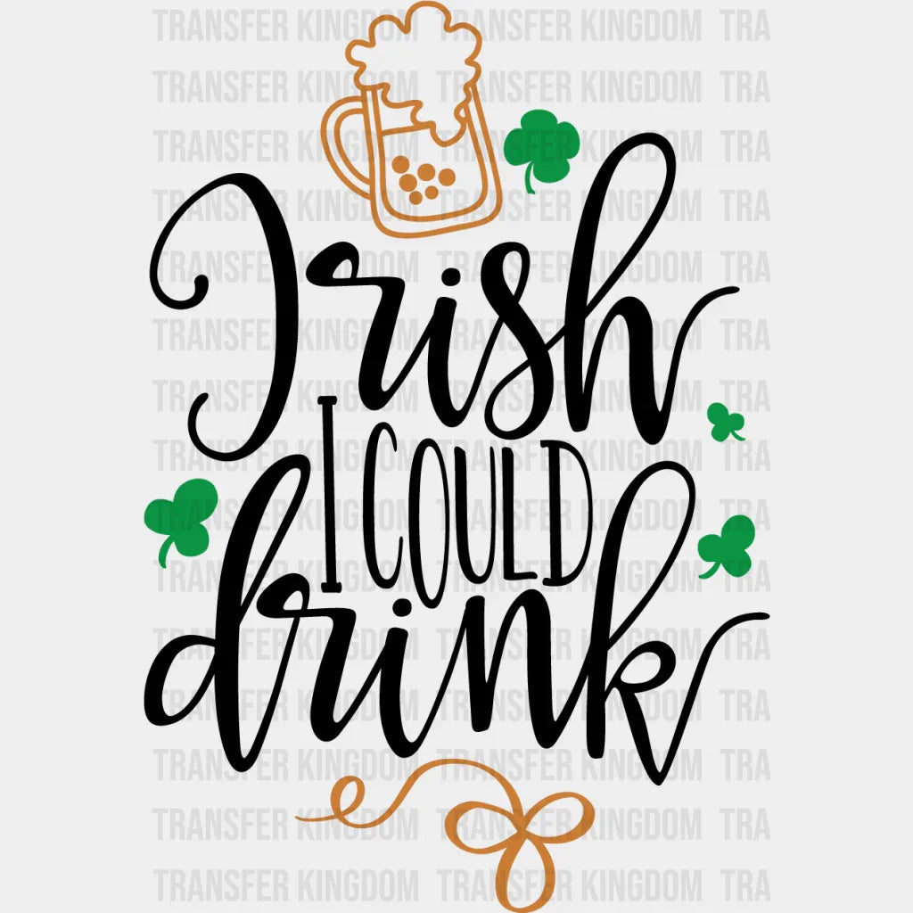 Irish I Could Drink St. Patrick's Day Design - DTF heat transfer - Transfer Kingdom
