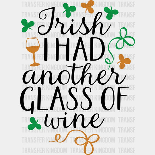Irish I Had Another Glass Of Wine St. Patrick's Day Design - DTF heat transfer - Transfer Kingdom