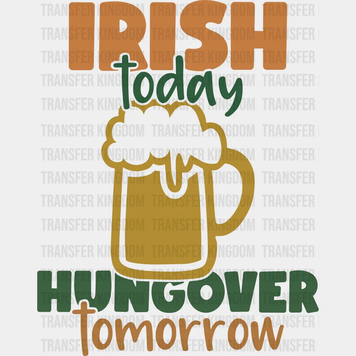 Irish Today Hangover Tomorrow Shamrock St. Patrick's Day Design - St. Patrick's Day DTF heat transfer