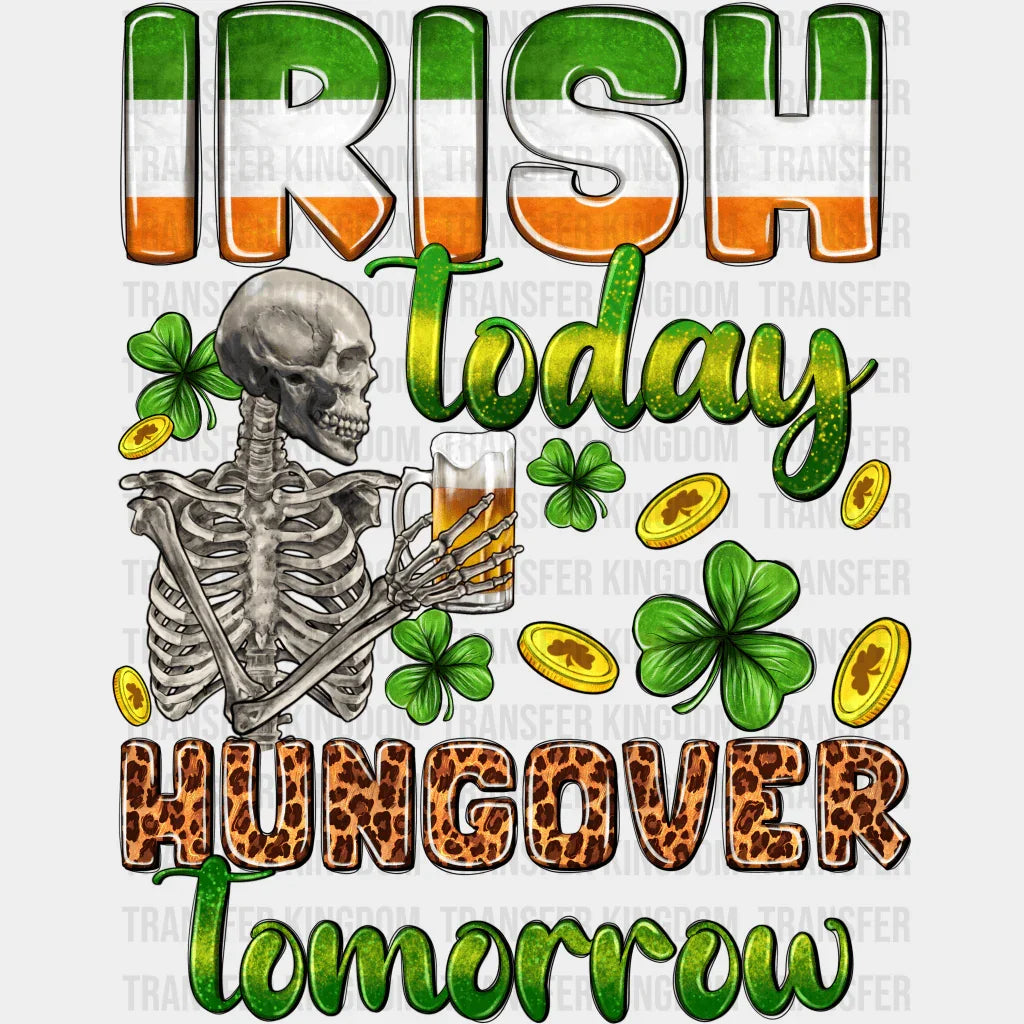 Irish Today Hangover Tomorrow St. Patrick's Day Design - DTF heat transfer - Transfer Kingdom
