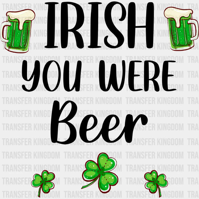 Irish You Were Beer St. Patrick's Day Green Beer And Clovers Design - DTF heat transfer