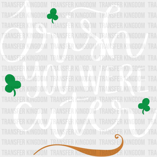 Irish You Were Cuter St. Patrick's Day Design - DTF heat transfer - Transfer Kingdom