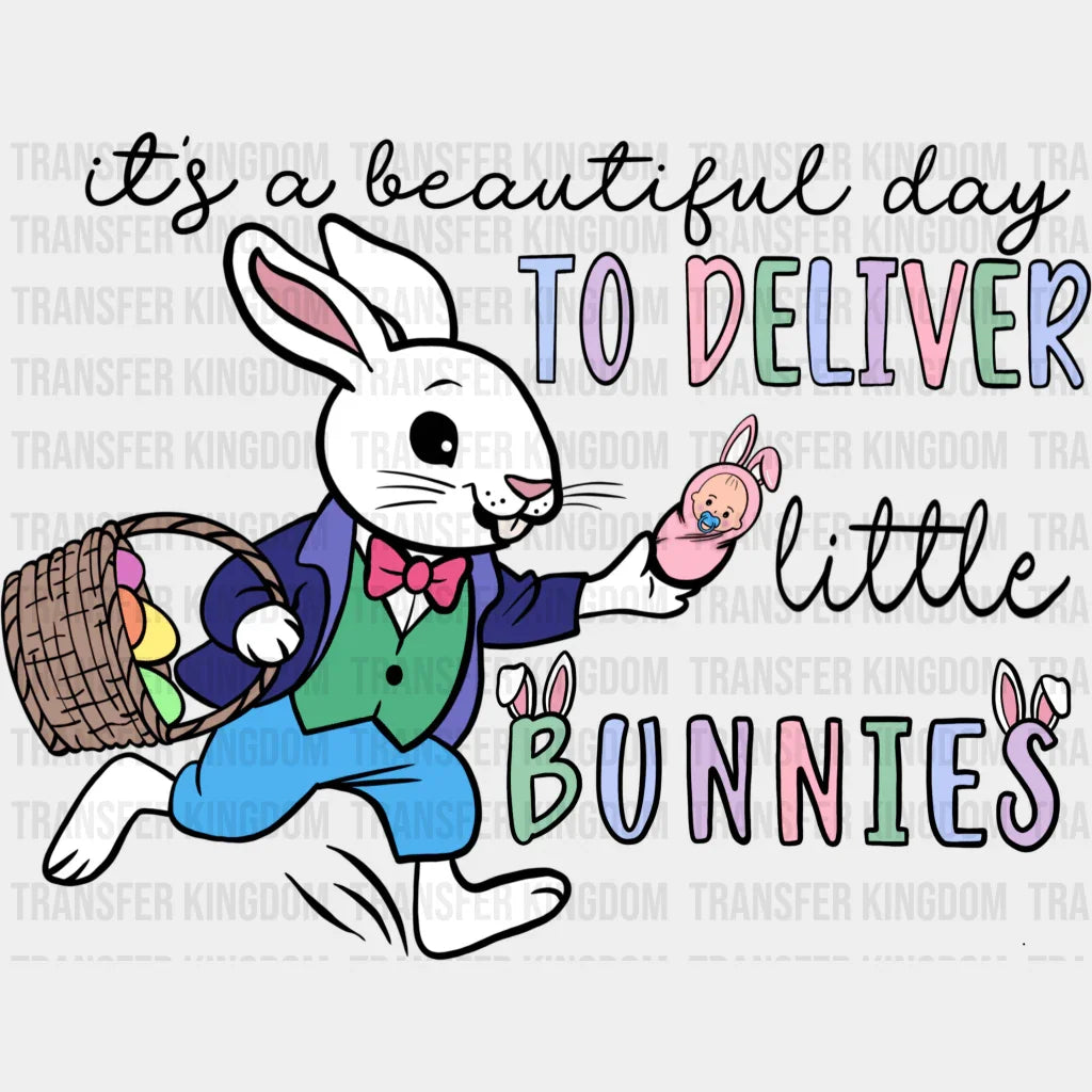 It's A Beautiful Day To Deliver Little Bunnies Easter Design - DTF heat transfer - Transfer Kingdom