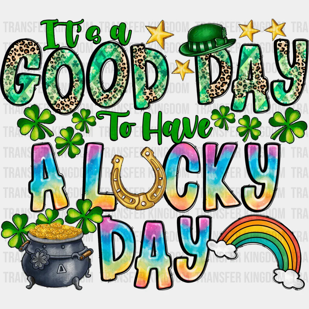 It's A Good Day To Have A Lucky Day St. Patrick's Day Design - DTF heat transfer - Transfer Kingdom