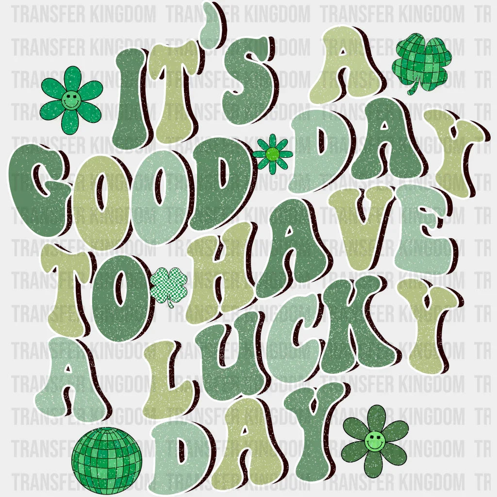 It's A Good Day To Have A Lucky Day St. Patrick's Day Design - DTF heat transfer - Transfer Kingdom