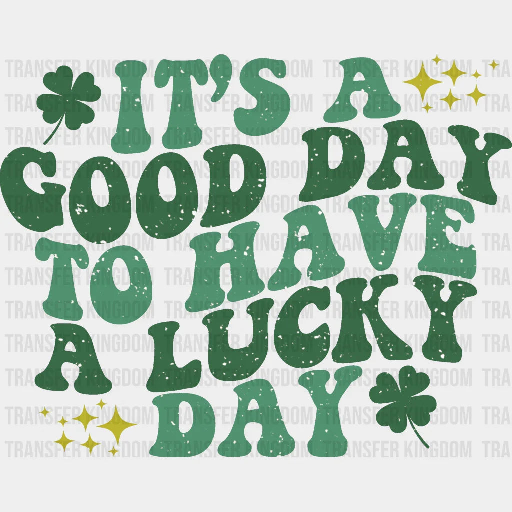 It's A Good Day To Have A Lucky Day St. Patrick's Day Design - DTF heat transfer - Transfer Kingdom