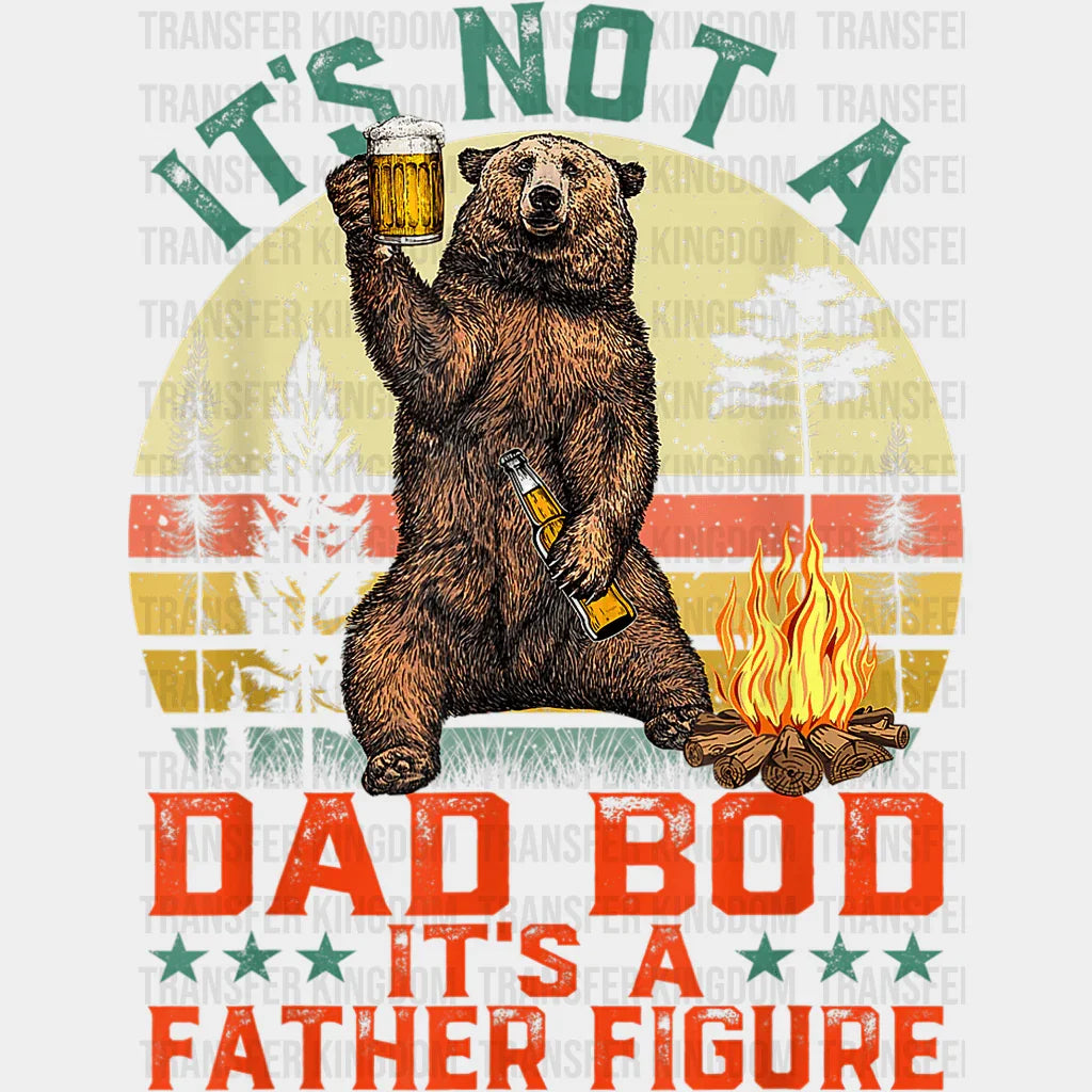 It's Not A Dad Bod It's a Father Figure Design - DTF heat transfer - Transfer Kingdom