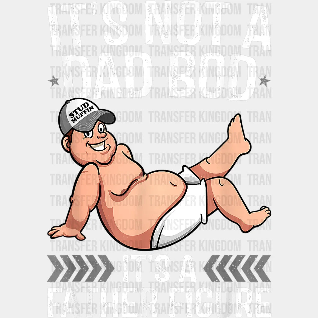 It's Not A Dad Bod It's a Father Figure Design - DTF heat transfer - Transfer Kingdom