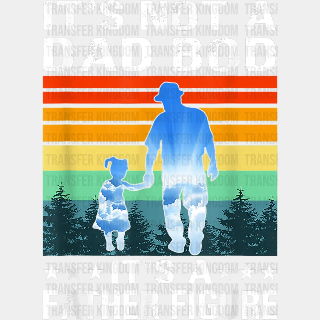 It's Not A Dad Bod It's a Father Figure Design - DTF heat transfer - Transfer Kingdom