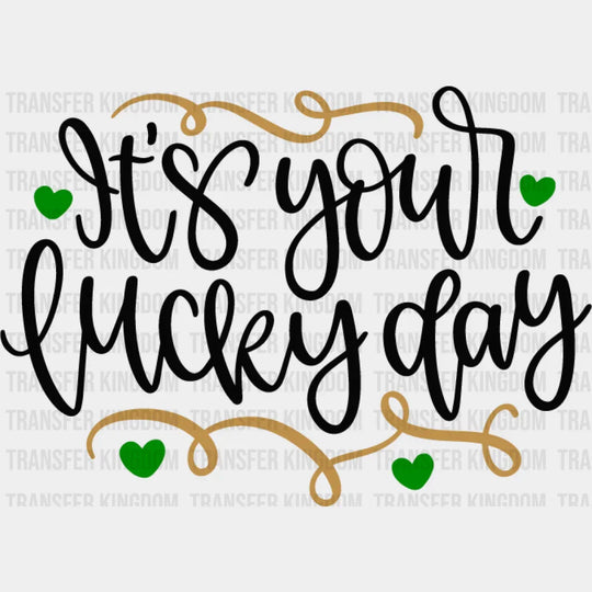 It's Your Lucky Day St. Patrick's Day Design - DTF heat transfer - Transfer Kingdom