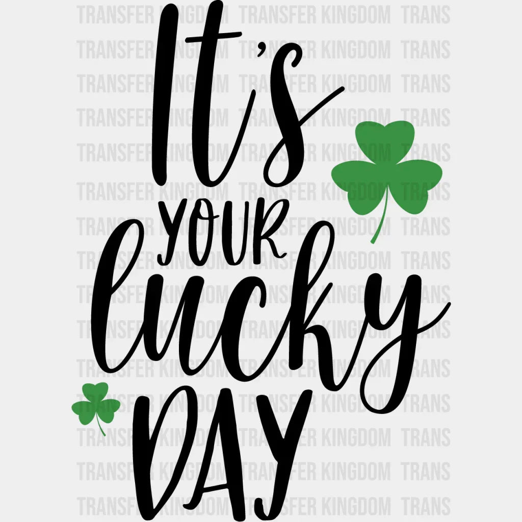 It's Your Lucky Day St. Patrick's Day Design - DTF heat transfer - Transfer Kingdom