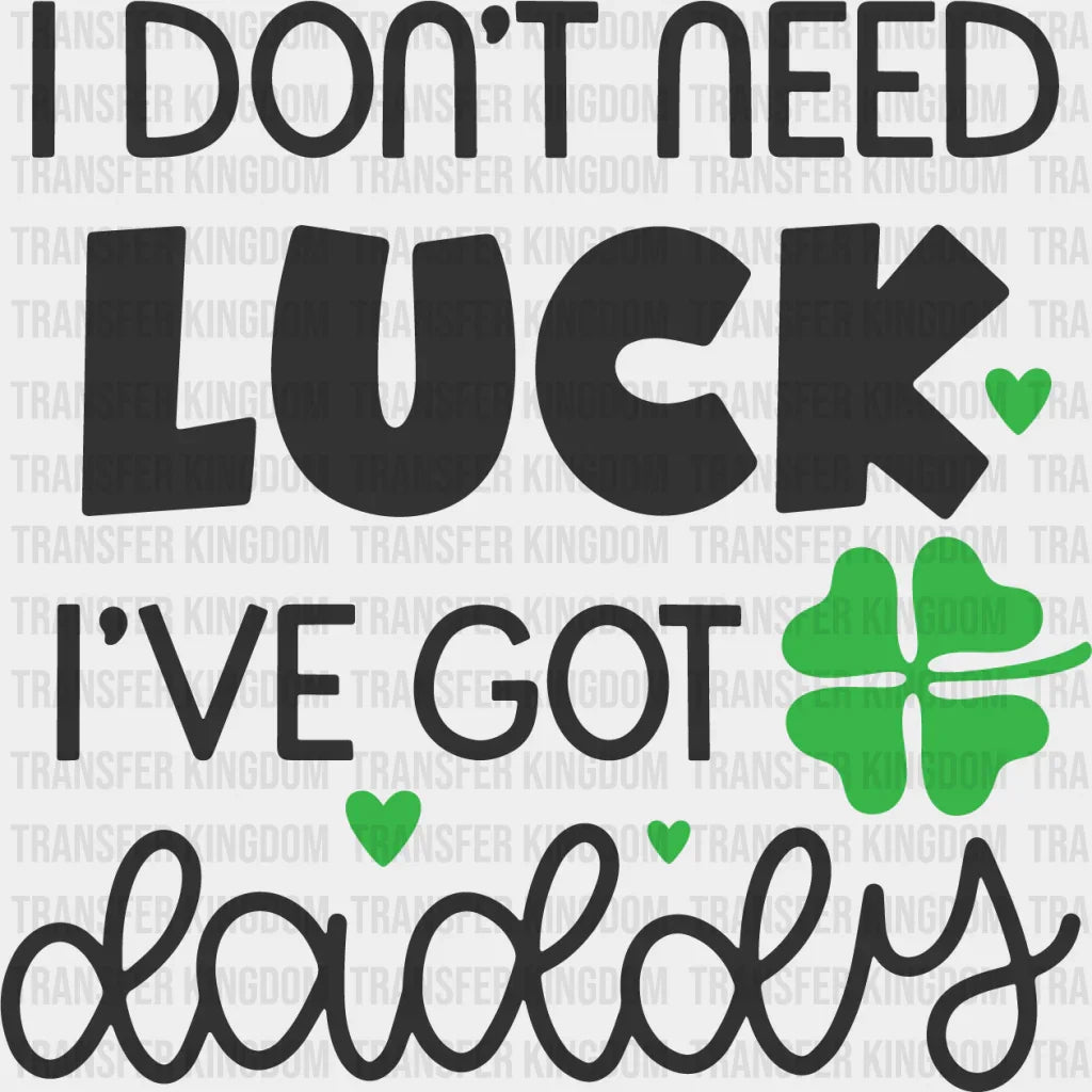 I've Got Daddy St. Patrick's Day Design - DTF heat transfer - Transfer Kingdom