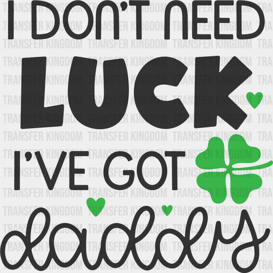 I've Got Daddy St. Patrick's Day Design - DTF heat transfer - Transfer Kingdom