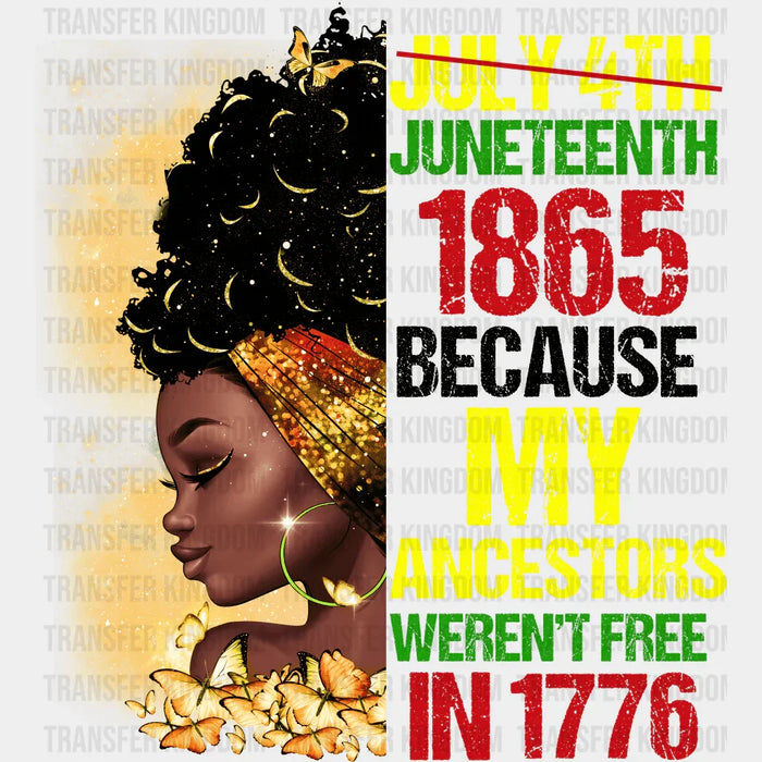 Juneteenth 1865 Because My Ancestors Weren't Free In 1776 - BLM design DTF heat transfer