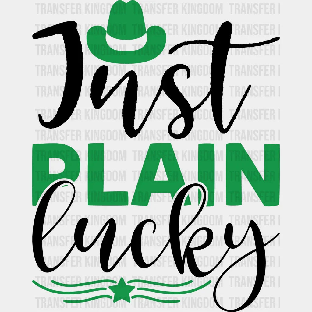 Just Plain Lucky St. Patrick's Day Design - DTF heat transfer - Transfer Kingdom