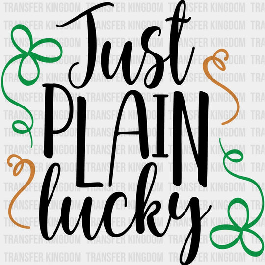 Just Plain Lucky St. Patrick's Day Design - DTF heat transfer - Transfer Kingdom