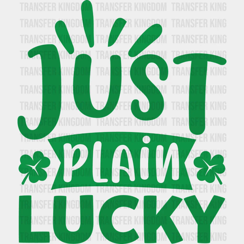 Just Plain Luky St. Patrick's Day Design - DTF heat transfer - Transfer Kingdom