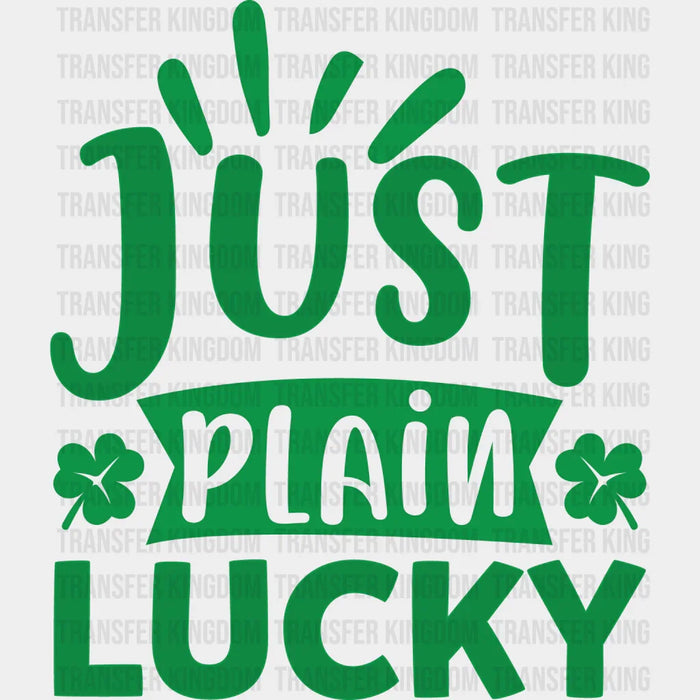 Just Plain Luky St. Patrick's Day Design - DTF heat transfer