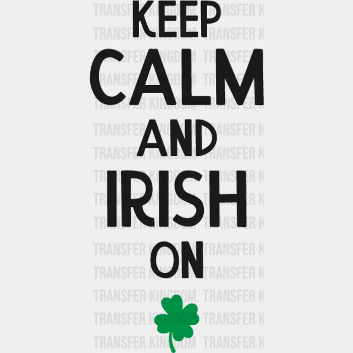 Keep Calm And Irish On St. Patrick's Day Design - DTF heat transfer
