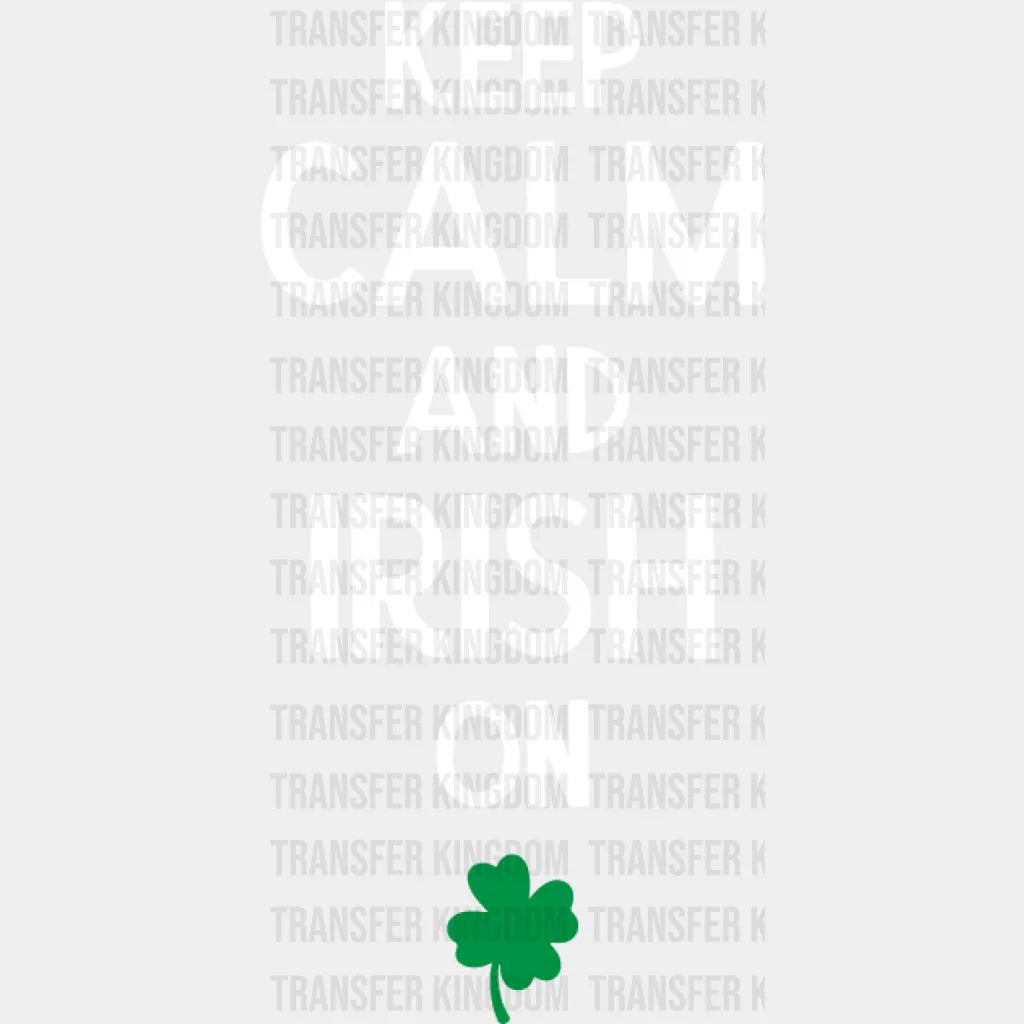 Keep Calm And Irish On St. Patrick's Day Design - DTF heat transfer - Transfer Kingdom