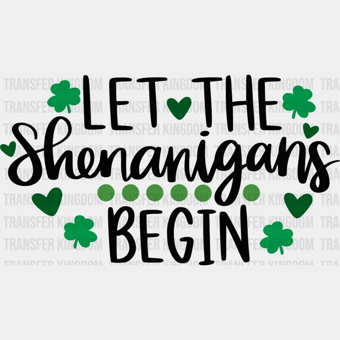 Let The Shenanigans Begin Clovers And Hearts St. Patrick's Day Design - DTF heat transfer