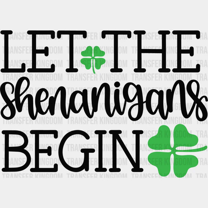 Let The Shenanigans Begin Shamrock Green St. Patrick's Day Design - DTF heat transfer