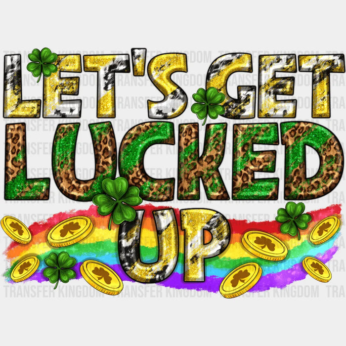 Let's Get Lucked Up Colorful St. Patrick's Day Design - DTF heat transfer