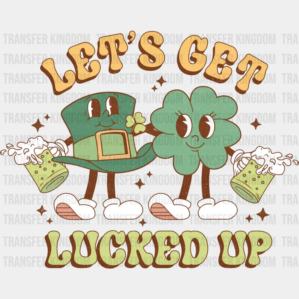 Let's Get Lucked Up St. Patrick's Day Design - DTF heat transfer - Transfer Kingdom