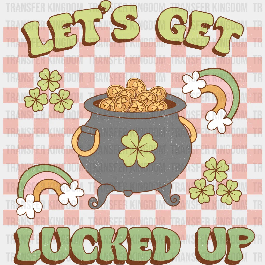 Lets Get Lucked Up St. Patrick's Day Design - DTF heat transfer - Transfer Kingdom