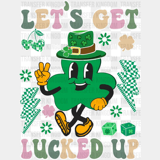 Let's Get Lucked Up St. Patrick's Day Design - DTF heat transfer - Transfer Kingdom