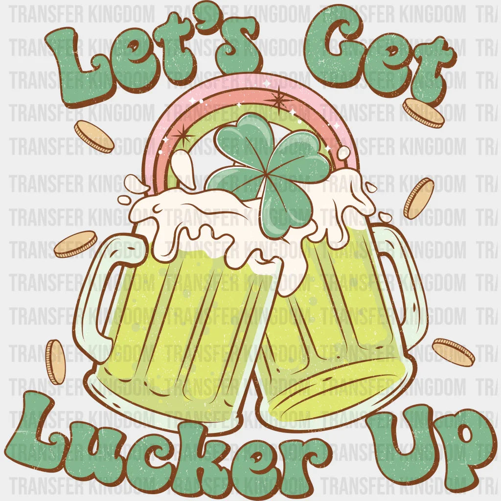 Let's Get Lucker Up St. Patrick's Day Design - DTF heat transfer - Transfer Kingdom