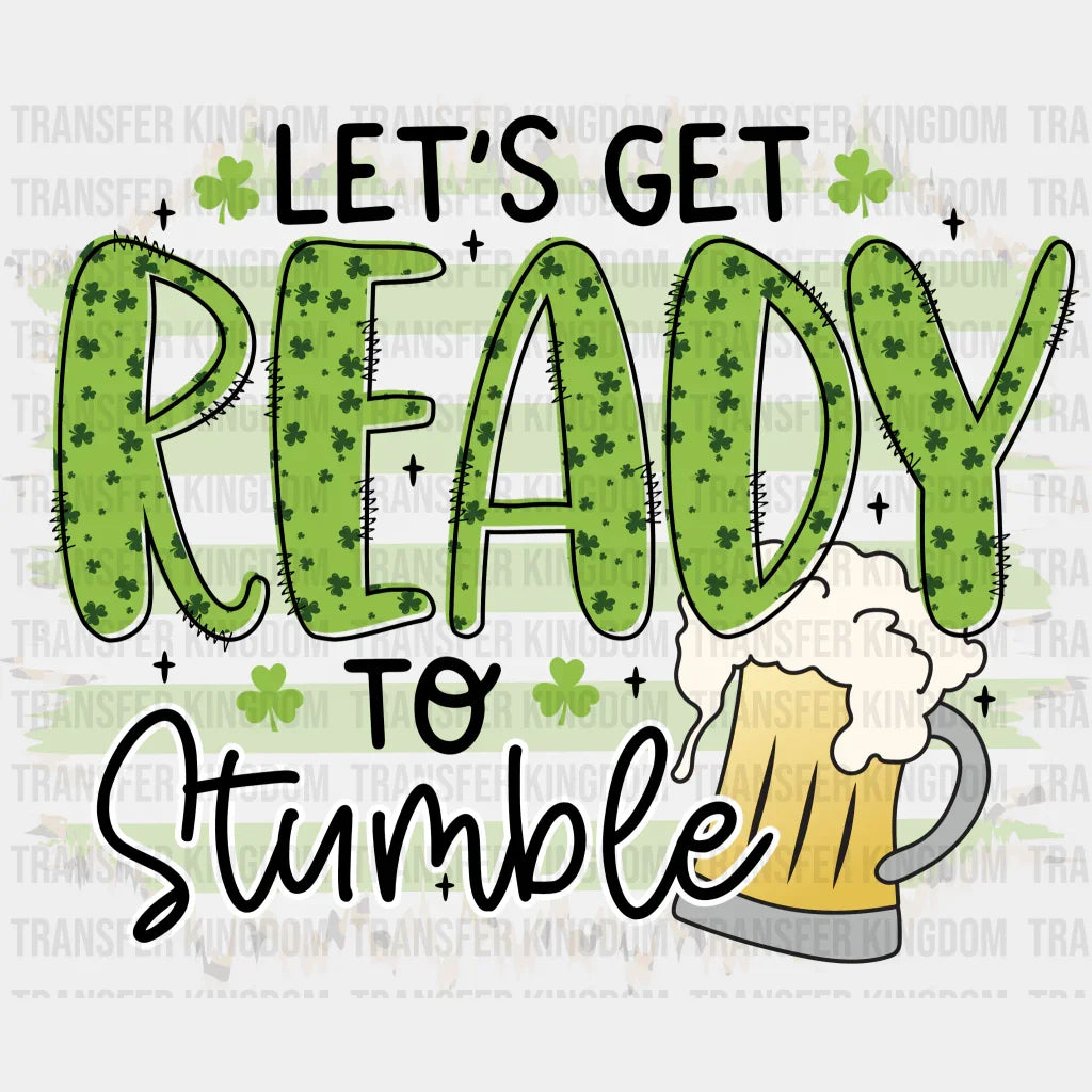 Let's Get Ready To Stumble St. Patrick's Day Design - DTF heat transfer - Transfer Kingdom