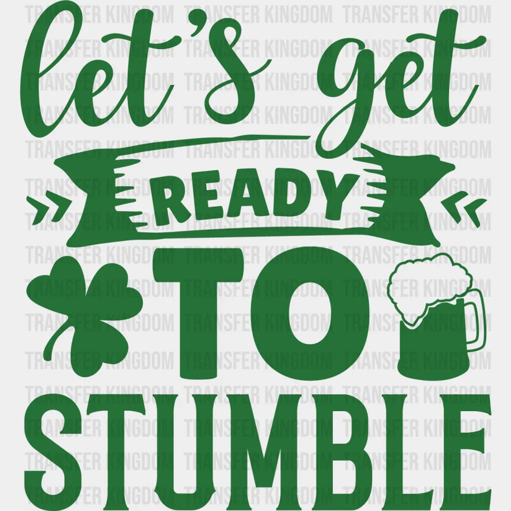 Let's Get Ready To Stumble St. Patrick's Day Design - DTF heat transfer - Transfer Kingdom